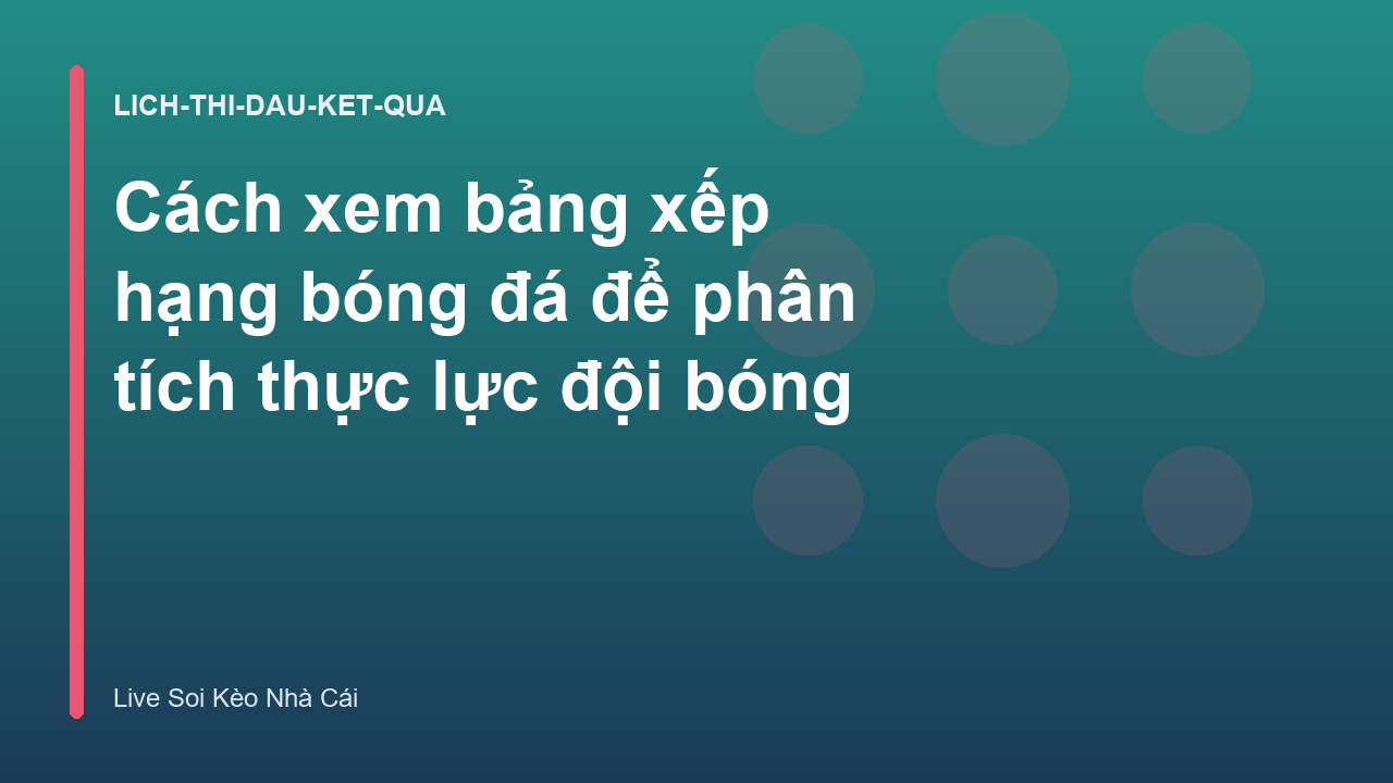 Cách xem bảng xếp hạng bóng đá để phân tích thực lực đội bóng