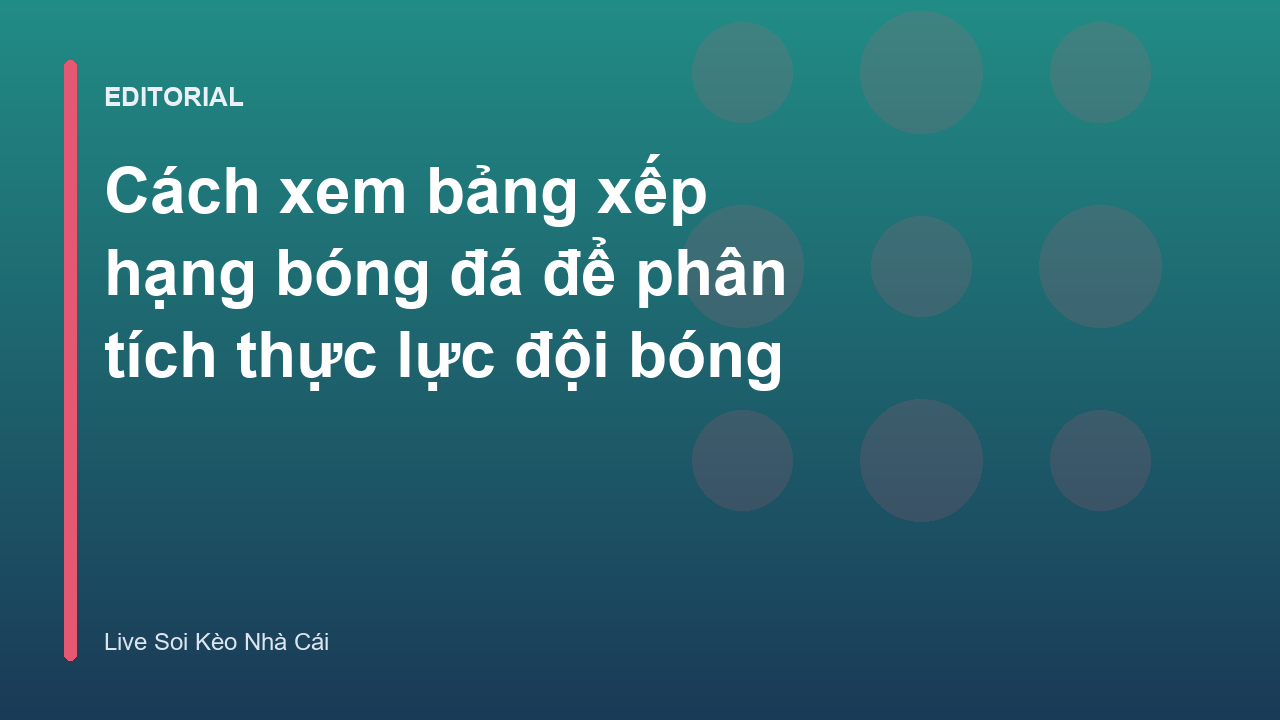 Cách xem bảng xếp hạng bóng đá để phân tích thực lực