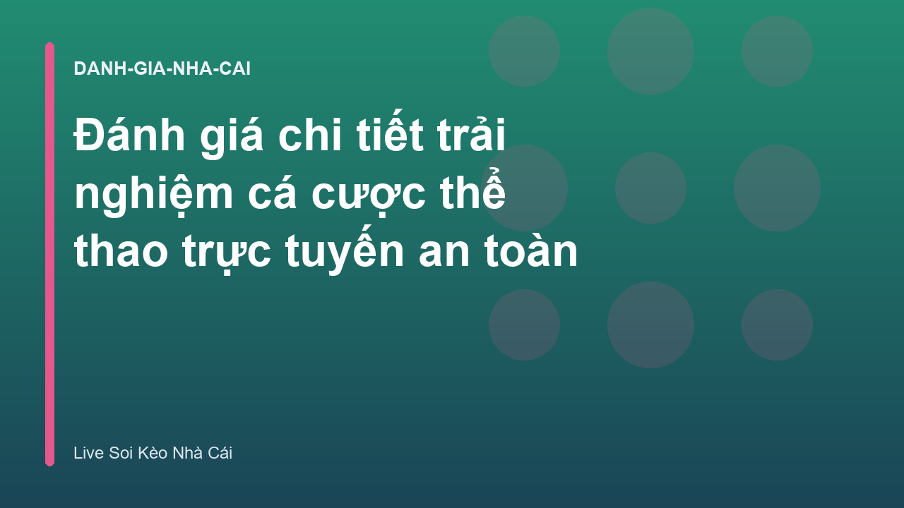 Đánh giá chi tiết trải nghiệm cá cược thể thao trực tuyến an toàn
