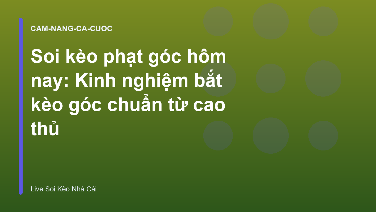 Soi kèo phạt góc hôm nay: Kinh nghiệm bắt kèo góc chuẩn từ cao thủ